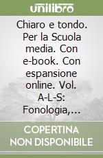 Chiaro e tondo. Per la Scuola media. Con e-book. Con espansione online. Vol. A-L-S: Fonologia, ortografia, lessico, morfologia, sintassi-Laboratorio con Invalsi-Quaderno di scrittura libro