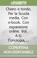 Chiaro e tondo. Per la Scuola media. Con e-book. Con espansione online. Vol. A-S: Fonologia, ortografia, lessico, morfologia, sintassi-Quaderno di scrittura libro