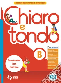 Chiaro e tondo. Per la Scuola media. Con e-book. Con espansione online. Vol. B: Comunicazione, testi, scrittura libro