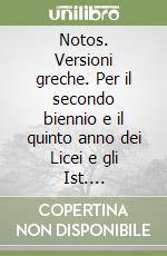 Notos. Versioni greche. Per il secondo biennio e il quinto anno dei Licei e gli Ist. magistrali. Con e-book. Con espansione online libro