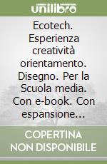 Ecotech. Esperienza creatività orientamento. Disegno. Per la Scuola media. Con e-book. Con espansione online libro