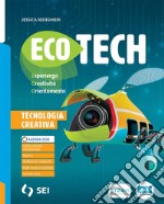 Ecotech. Tecnologia creativa. Per la Scuola media. Con e-book. Con espansione online libro