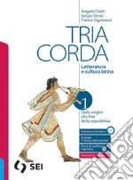 TRIA CORDA 1 + PERCORSI E PROVE PER L'ESAME DI STATO DEL LICEO CLASSICO libro