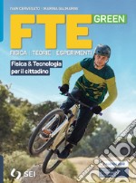 FTE GREEN - FISICA & TECNOLOGIA PER IL CITTADINO libro