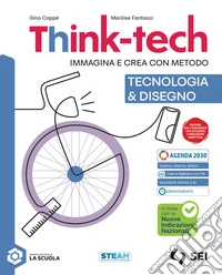 Think-tech. Immagina e crea con metodo. Tecnologia & Disegno. Con Schede di disegno, Informatica creativa, Nuove Indicazioni. Per la Scuola media. Con e-book. Con espansione online