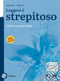Leggere è strepitoso. I testi e la scrittura. Per le Scuole superiori. Con e-book. Con espansione online libro