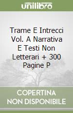 Trame E Intrecci Vol. A Narrativa E Testi Non Letterari + 300 Pagine P libro