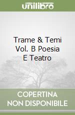 Trame & Temi Vol. B Poesia E Teatro libro