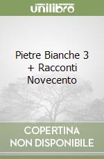 Pietre Bianche 3 + Racconti Novecento libro