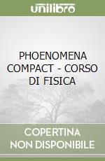 PHOENOMENA  COMPACT - CORSO DI FISICA libro