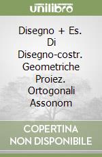 Disegno + Es. Di Disegno-costr. Geometriche Proiez. Ortogonali Assonom libro