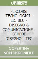 PERCORSI TECNOLOGICI - ED. BLU - DISEGNO & COMUNICAZIONE+ SCHEDE DISEGNO+ TEC libro