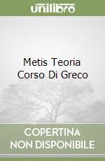Metis Teoria Corso Di Greco libro