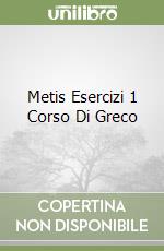Metis Esercizi 1 Corso Di Greco libro