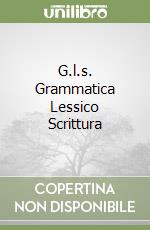 G.l.s. Grammatica Lessico Scrittura libro