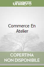 Commerce En Atelier libro