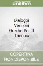 Dialogoi Versioni Greche Per Il Triennio libro