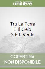 Tra La Terra E Il Cielo 3 Ed. Verde libro