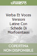 Verba Et Voces Versioni Latine Con Schede Di Morfosintassi libro