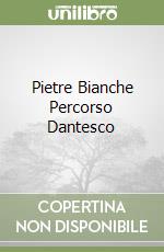 Pietre Bianche Percorso Dantesco libro