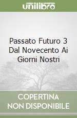 Passato Futuro 3 Dal Novecento Ai Giorni Nostri libro