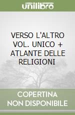 VERSO L'ALTRO VOL. UNICO + ATLANTE DELLE RELIGIONI libro