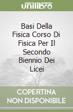 Basi Della Fisica Corso Di Fisica Per Il Secondo Biennio Dei Licei libro