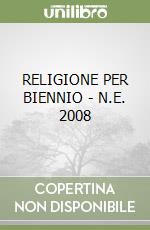 RELIGIONE PER BIENNIO - N.E.  2008 libro