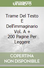 Trame Del Testo E Dell'immaginario Vol. A + 200 Pagine Per Leggere libro