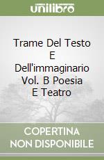 Trame Del Testo E Dell'immaginario Vol. B Poesia E Teatro libro