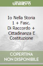 Io Nella Storia 1 + Fasc. Di Raccordo + Cittadinanza E Costituzione libro