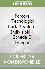 Percorsi Tecnologici Pack 3 Volumi Indivisibili + Schede Di Disegno libro