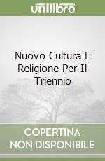 Nuovo Cultura E Religione Per Il Triennio libro