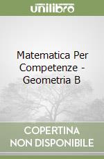 Matematica Per Competenze - Geometria B libro