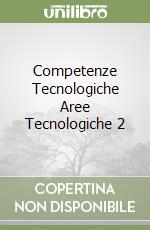 Competenze Tecnologiche Aree Tecnologiche 2 libro