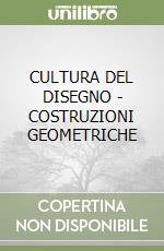 CULTURA DEL DISEGNO - COSTRUZIONI GEOMETRICHE libro