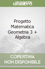Progetto Matematica Geometria 3 + Algebra libro