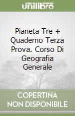 Pianeta Tre + Quaderno Terza Prova. Corso Di Geografia Generale libro