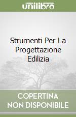 Strumenti Per La Progettazione Edilizia libro