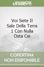 Voi Siete Il Sale Della Terra 1 Con Nulla Osta Cei libro