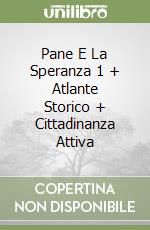 Pane E La Speranza 1 + Atlante Storico + Cittadinanza Attiva libro