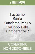 Facciamo Storia Quaderno Per Lo Sviluppo Delle Competenze 2 libro