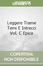 Leggere Trame Temi E Intrecci Vol. C Epica libro