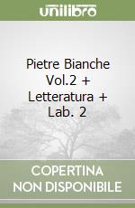 Pietre Bianche Vol.2 + Letteratura + Lab. 2 libro