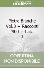 Pietre Bianche Vol.3 + Racconti '900 + Lab. 3 libro