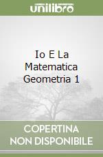 Io E La Matematica Geometria 1 libro