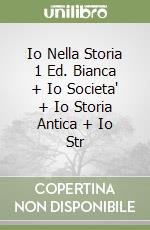 Io Nella Storia 1 Ed. Bianca + Io Societa' + Io Storia Antica + Io Str libro