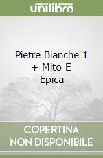 Pietre Bianche 1 + Mito E Epica libro
