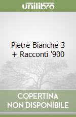 Pietre Bianche 3 + Racconti '900 libro