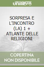 SORPRESA E L'INCONTRO (LA) 1 + ATLANTE DELLE RELIGIONI libro